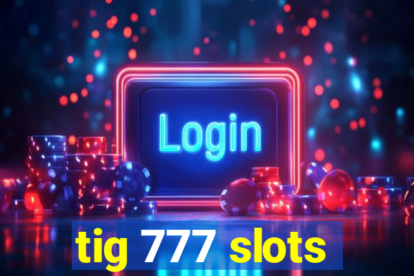 tig 777 slots